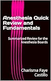 Anesthesia Quick Review and Fundamentals: Summarized Review for the Anesthesia Boards