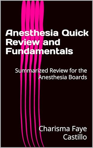 Anesthesia Quick Review and Fundamentals: Summarized Review for the Anesthesia Boards