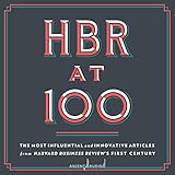HBR at 100: The Most Influential and Innovative Articles from Harvard Business Review's First Century