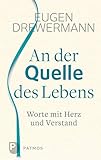  An der Quelle des Lebens: Worte mit Herz und Verstand