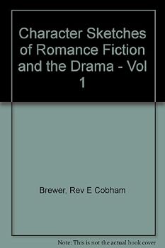 Character Sketches of Romance Fiction and the Drama - Vol 1