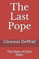 The Last Pope: The Diary of John Peter 1691062332 Book Cover