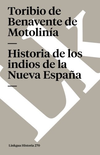 Historia de los indios de la Nueva Espa????a (Memoria) (Spanish Edition) by Toribio de Benavente ...