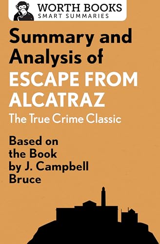 Summary and Analysis of Escape from Alcatraz: The True Crime Classic: Based on the Book by J. Campbell Bruce (Smart Summaries)