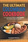 The Ultimate Colombian Cookbook: 111 Dishes From Colombia To Cook Right Now (World Cuisines, Band 50)