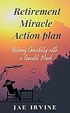 Retirement Miracle Action Plan: Retiring Gracefully with a Peaceful Mind