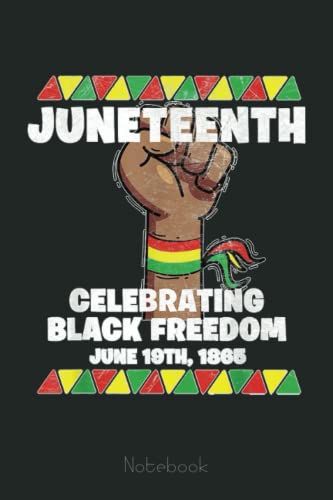 Juneteenth Celebrating Black Freedom 1865 Flag Black History Notebook: Juneteenth Notebook Gift Idea Freedom Day Black Lives Matter|6x9 110 Page Glossy Finish|Journal Gift For Men Women Kids