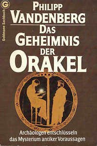 Das Geheimnis der Orakel Archaeologen entschluesseln das bestgehuetete Myterium der Antike
