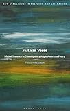 Faith in Verse: Biblical Presence in Contemporary Anglo-American Poetry (New Directions in Religion and Literature) (English Edition)