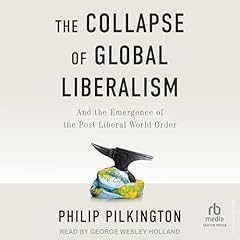 The Collapse of Global Liberalism Audiolibro Por Philip Pilkington arte de portada
