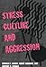 Stress, Culture, and Aggression