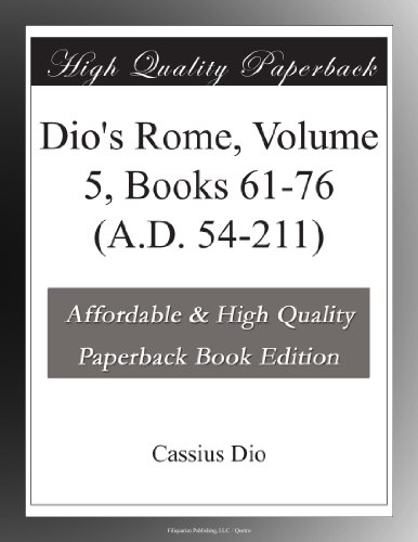 Dio's Rome, Volume 5, Books 61-76 (A.D. 54-211)