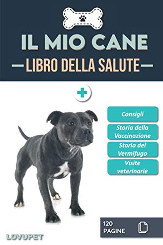 Libro della Salute - Il Mio Cane: Libretto sulla salute e il monitoraggio dei cani | Staffordshire bull terrier | 120 pagine | Formato 15,24 x 22,86 cm