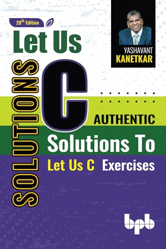 Book cover of Let Us C Solutions: Authentic Solutions to Let Us C Exercises - 20th Edition