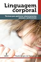 Linguagem Corporal: Tecnicas Para Aprimorar Relacionamentos Pessoais e Profissionais 8532307078 Book Cover