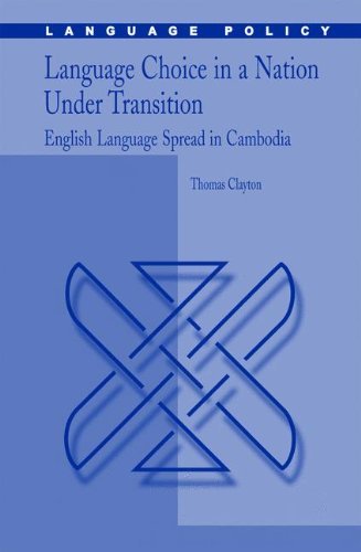 Language Choice in a Nation Under Transition: English Language Spread in Cambodia (Language Policy Book 5)