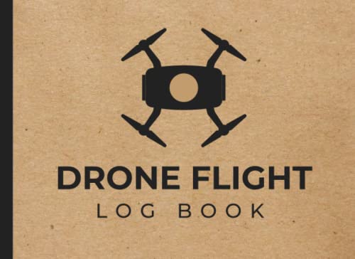 Drone Flight Log Book: Drone Pilot Log Book, Drone Maintenance Log Book, Drone Repair Tool Kit, Drone Flying Book, Drone Log Book, Drone Training ... Pilot Book, Drone Logbook, Drone Notebook