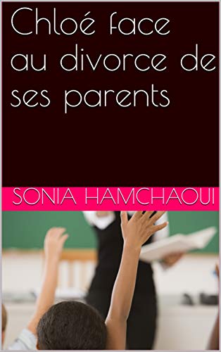 Chloé face au divorce de ses parents (French Edition)