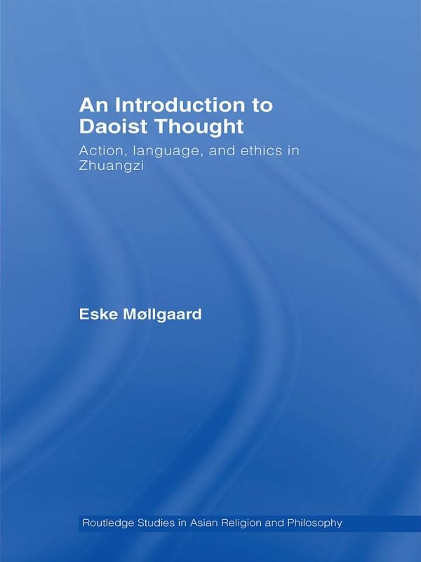 An Introduction to Daoist Thought: Action, Language, and Ethics in Zhuangzi (Routledge Studies in Asian Religion and Philosophy)      1st Edition, Kindle Edition