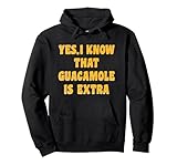 Photo Gallery yes i know guacamole is extra text felpa con cappuccio Photo Gallery yes i know guacamole is extra text felpa con cappuccio