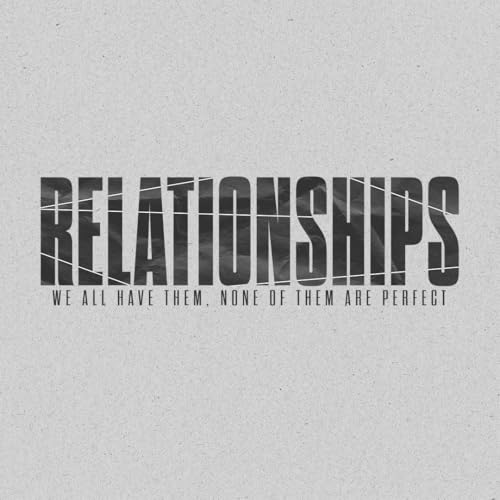 Ep 3: Relationships. We all have them. None of Them Are Perfect