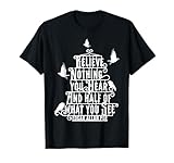 Believe Nothing You Hear And Half Of What You See T-Shirt