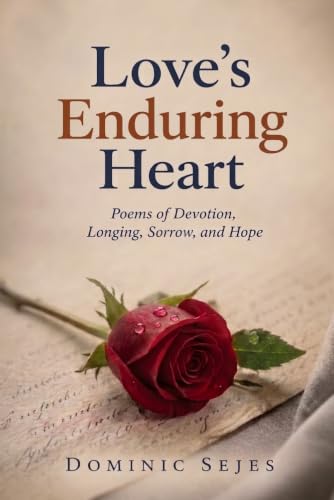 Love’s Enduring Heart: Life Poems of Devotion, Longing, Sorrow, and Hope