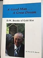 A Good Man . A Great Dream: D.W. Brooks of Gold Kist B006TJRVFS Book Cover