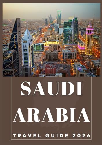 SAUDI ARABIA TRAVEL GUIDE 2026
