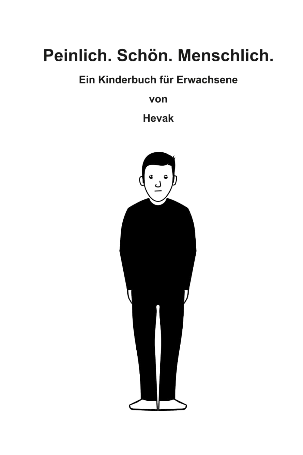 Peinlich. Schön. Menschlich.: Ein Kinderbuch für Erwachsene
