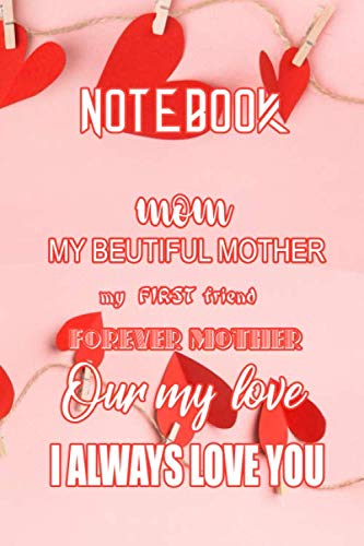 Mom , my beautiful mother , my first friend , forever mother , our my love , i always love you (French Edition)