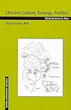 Chicano Culture, Ecology, Politics: Subversive Kin (Society, Environment, and Place)