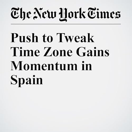 Push to Tweak Time Zone Gains Momentum in Spain cover art