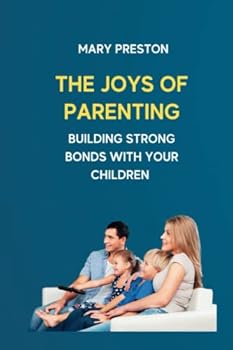 Paperback The Joys of Parenting: Building Strong Bonds With Your Children Book