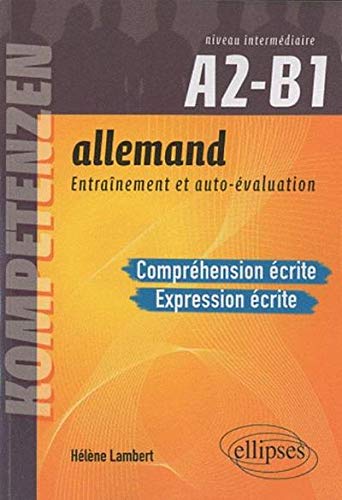 Allemand. Entraînement et auto-évaluation. Compréhension écrite et Expression écrite. Niveau intermédiaire A2-B1. Compétences CECRL. Entraînement et autoévaluation: Compréhension et expression écrites