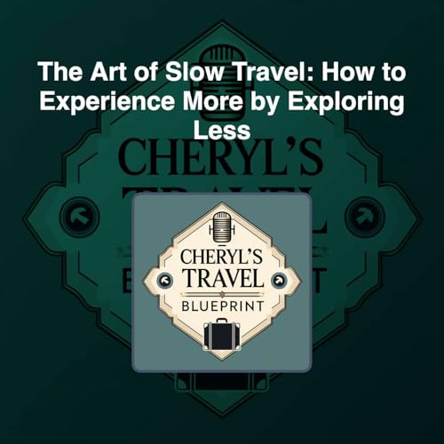The Art of Slow Travel: How to Experience More by Exploring Less