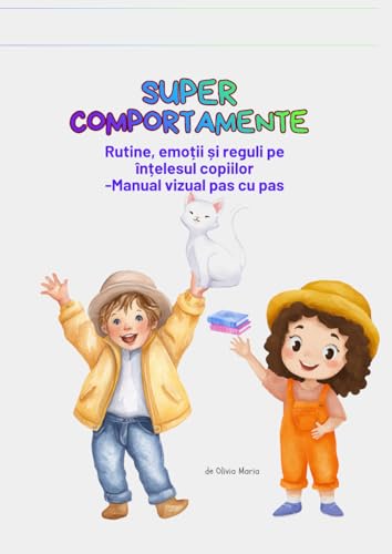 SUPER COMPORTAMENTE- RUTINE, EMOȚII ȘI REGULI PE ÎNȚELESUL COPIILOR: RUTINE, EMOȚII ȘI REGULI PE ÎNȚELESUL COPIILOR
