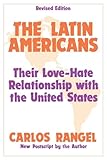The Latin Americans: Their Love-hate Relationship with the United States