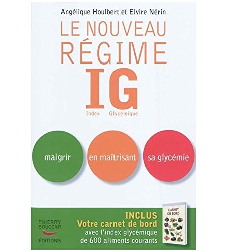 Le nouveau Régime IG : Index Glycémique. Maigrir en maîtrisant sa glycémie Le nouveau Régime IG : Index Glycémique. Maigrir en maîtrisant sa glycémie