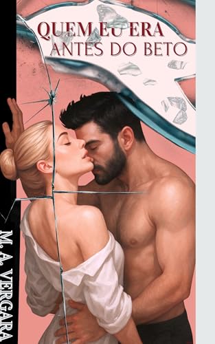 Quem Eu Era Antes do Beto?: Soft Dark Romance (Ana e Bertholdt Livro 1)