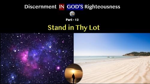 S19:E44 - Discernment in God's Righteousness (12) - Stand in Thy Lot
