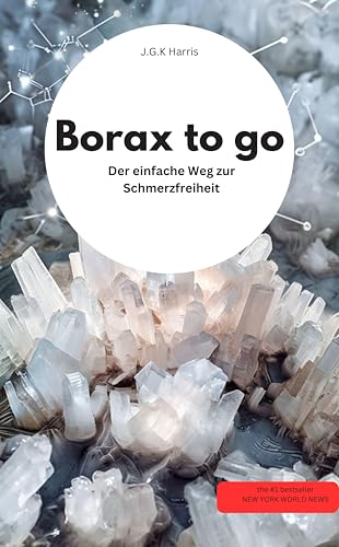 Borax to go: Der einfache Weg zur Schmerzfreiheit (German Edition)