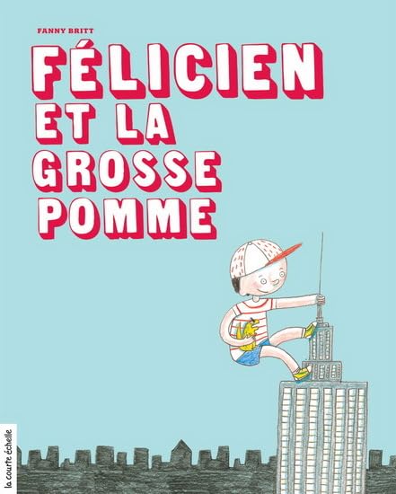 FÉLICIEN ET LA GROSSE POMME [Paperback] Britt, Fanny