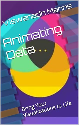 Animating Data: Bring Your Visualizations to Life (English Edition)