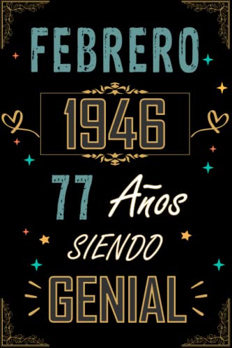 CUADERNO, FEBRERO 1946 77 AÑOS SIENDO GENIAL: Regalo de 77 cumpleaños para mujeres y hombres, ideas de 77 cumpleaños... un cumpleaños... divertido, ... regalo de 77 cumpleaños para él/ella.