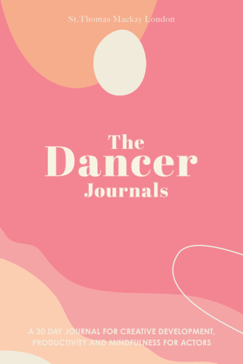 The Dancer Journals: A 30 day Journal for Creative Development, Productivity and Mindfulness with writing prompts for Dancers