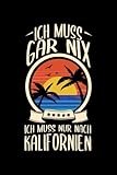 Ich Muss Gar Nix Ich Muss Nur Nach Kalifornien: USA Reisetagebuch und Notizbuch zum Selberschreiben & Gestalten von Erinnerungen, Notizen als Reisegeschenk/Abschiedsgeschenk [Liniert] - Blue Suitcase Traveler 