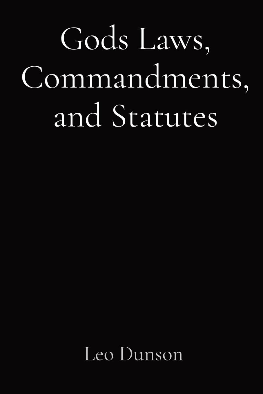Gods Laws, Commandments, and Statutes: Dunson, Leo: 9781087965239 ...