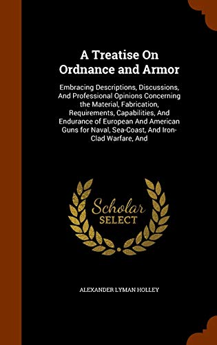 A Treatise On Ordnance and Armor: Embracing Des... 1343568315 Book Cover