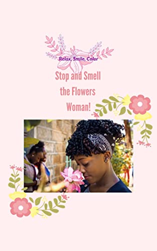  Stop and Smell the Flowers Woman!: 75pages (English Edition)